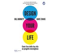 Design your life. Come fare della tua vita un progetto meraviglioso