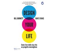 Design your life. Come fare della tua vita un progetto meraviglioso