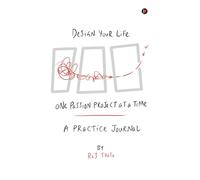 Design Your Life, One Passion Project at a Time: A Practice Journal