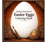 Design Your Own Easter Egg Coloring Book: Create Unique Pysanky and Krashanky Inspired by Traditional Ukrainian Symbols and Discover Their Authentic Historical Meanings