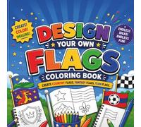Design Your Own Flags Coloring Book: Create Country Flags, Fantasy Flags, Team Flags
