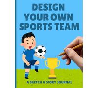 Design Your Own Sports Team: A Sports-Themed Activity Book with Creative Challenges for Kids Who Love to Draw