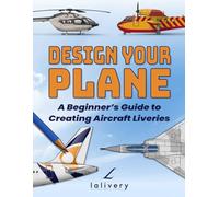 DESIGN YOUR PLANE: A Beginner’s Guide to Creating Aircraft Liveries