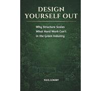 DESIGN YOURSELF OUT: Why Structure Scales What Hard Work Can't in the Green Industry