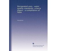 Designated uses : water quality standards, criteria digest : a compilation of State