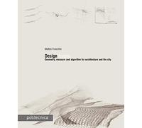 DesignDisegno. Geometry, measure and algorithm for architecture and the city [Lingua inglese]