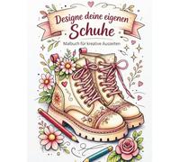 Designe deine eigenen Schuhe: Malbuch für kreative Auszeit
