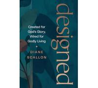 Designed: Created for God’s Glory, Wired for Godly Living