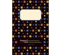 Designed & Done: The Project Planner for Creatives & Visual Thinkers (Quarterly Format with Dot Grid, Undated Weekly, Daily, and Note Pages)