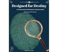 Designed for Destiny: A Transformational Workbook for Christian Leaders: based on the Redemptive Gifts of Romans 12:6-8