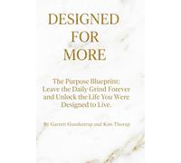 Designed For More: The Purpose Blueprint: Leave the daily grind forever and unlock the life you were designed to live