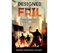 Designed to Fail: How Modern Economic Systems Evolved to Feed on Perpetual Crisis - And How We Can Save Ourselves from Our Own Destruction