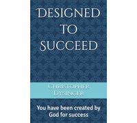 Designed to Succeed: You have been created by God for success