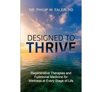 Designed To Thrive: Regenerative Therapies and Functional Medicine for Wellness at Every Stage of Life
