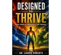 DESIGNED TO THRIVE: The Power of Personality and Purpose in Every Environment