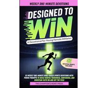 Designed to Win A Devotional for Young Female Athletes: 52 Weekly One-Minute Bible-Based Sports Devotions with Power Prompts to Build Mental ... and Christian Faith On and Off the Field