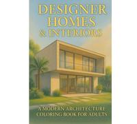 DESIGNER HOMES & INTERIORS: A Modern Architecture Coloring Book for Adults