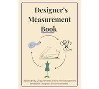 Designer’s Measurement Book: Record Body Measurements, Fitting Notes & Garment Details for Designers and Dressmakers