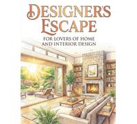 DESIGNER'S ESCAPE FOR LOVERS OF HOME AND INTERIOR DESIGN: A Coloring Book for Home & Interior Enthusiasts