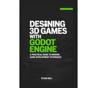 Designing 3D Games with Godot Engine: A Practical Guide to Modern Game Development Techniques