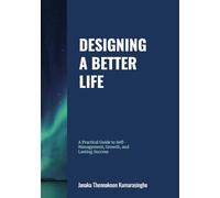 DESIGNING A BETTER LIFE: A Practical Guide to Self-Management, Growth, and Lasting Success