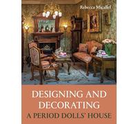 Rebecca Micallef Designing and Decorating a Period Dolls’ House (Tascabile)