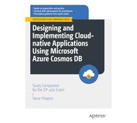 Designing and Implementing Cloud-native Applications Using Microsoft Azure Cosmos DB: Study Companion for the DP-420 Exam