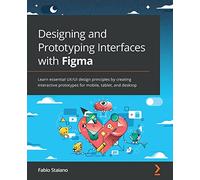 Fabio Staiano Designing and Prototyping Interfaces with Figma (Tascabile)