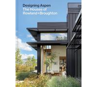 Designing Aspen: The Houses of Rowland+broughton