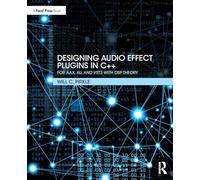 Designing Audio Effect Plugins in C++: For AAX, AU, and VST3 with DSP Theory [Lingua inglese]