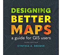 Designing Better Maps: A Guide for Gis Users