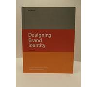 Designing Brand Identity: A Complete Guide to Creating, Building, and Maintaining Strong Brands