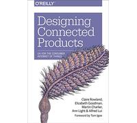 Designing Connected Products: UX for the Consumer Internet of Things