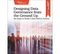 Designing Data Governance from the Ground Up: Six Steps to Build a Data-Driven Culture