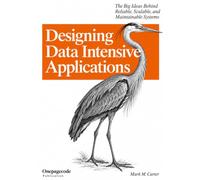 Designing Data Intensive Applications: The Big Ideas Behind Reliable, Scalable, and Maintainable Systems