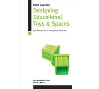 Designing educational toys & spaces. Cas Holman, Rosan Bosch, Rasu Watanabe. Ediz. italiana e inglese