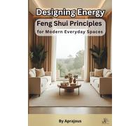 Designing Energy: Feng Shui Principles for Modern Everyday Spaces