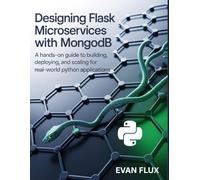 Designing Flask Microservices with MongoDB: A Hands-On Guide to Building, Deploying, and Scaling for Real-World Python Applications