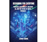 DESIGNING FOR EVERYONE: PRACTICAL ACCESSIBILITY, INCLUSIVE UX, AND THE FUTURE OF DIGITAL PRODUCTS