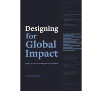 Designing for Global Impact Design: Technology, and the Intelligence to Bridge Both