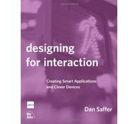 Designing for Interaction: Creating Smart Applications and Clever Devices