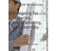 Designing for Materials, Manufacturing, and Assembly: GD&T for Engineering Technicians
