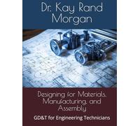 Designing for Materials, Manufacturing, and Assembly: GD&T for Engineering Technicians