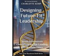 Designing Future-Fit Leadership: Seven Interwoven Competencies for Leading in Uncertain Times