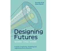 Designing Futures: Speculation, Critique, Innovation