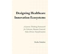 Designing Healthcare Innovation Ecosystems: A Systems Thinking Framework for Coherent, Human-Centered, Value-Driven Transformation