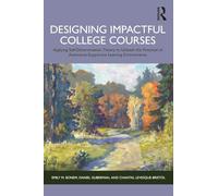 Designing Impactful College Courses: Applying Self-Determination Theory to Unleash the Potential of Autonomy-Supportive Learning Environments