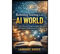 Designing Learning With AI: Exercises, Prompts, and Practical Ways to Reinforce Thinking, Judgment, and Understanding