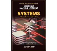 Designing Machine Learning Systems: An Engineer's Field Guide to Building ML That Ships, Scales, and Survives Production