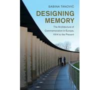 Designing Memory: The Architecture of Commemoration in Europe, 1914 to the Present
